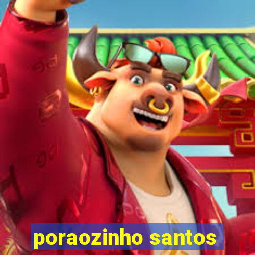 poraozinho santos